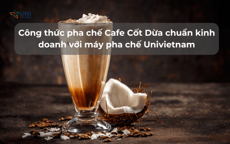 Công thức pha chế Cafe Cốt Dừa chuẩn kinh doanh với máy pha chế Univietnam