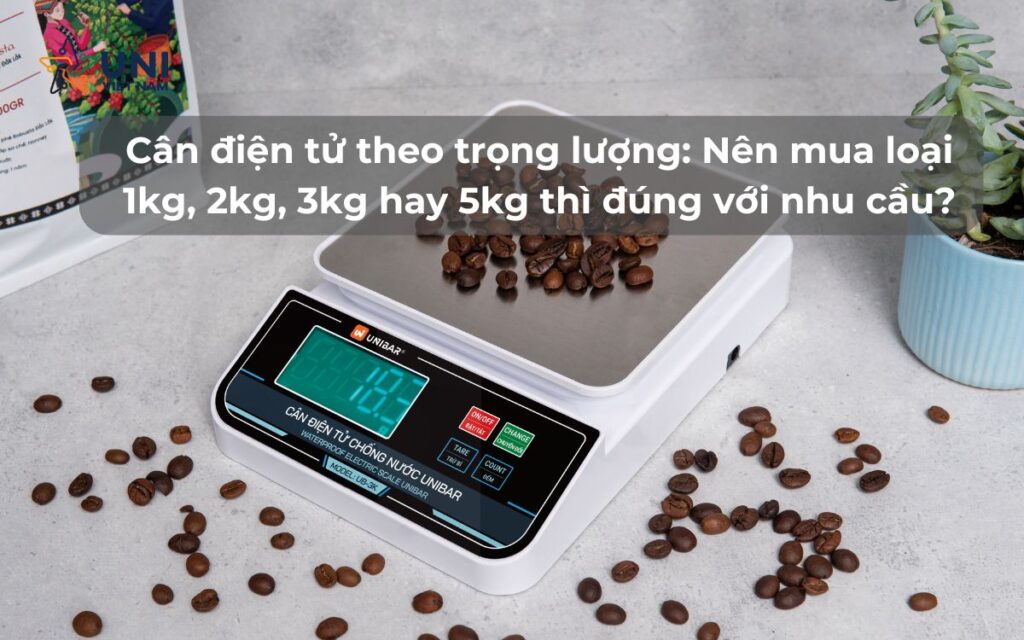 Cân điện tử theo trọng lượng_ Nên mua loại 1kg, 2kg, 3kg hay 5kg thì đúng với nhu cầu