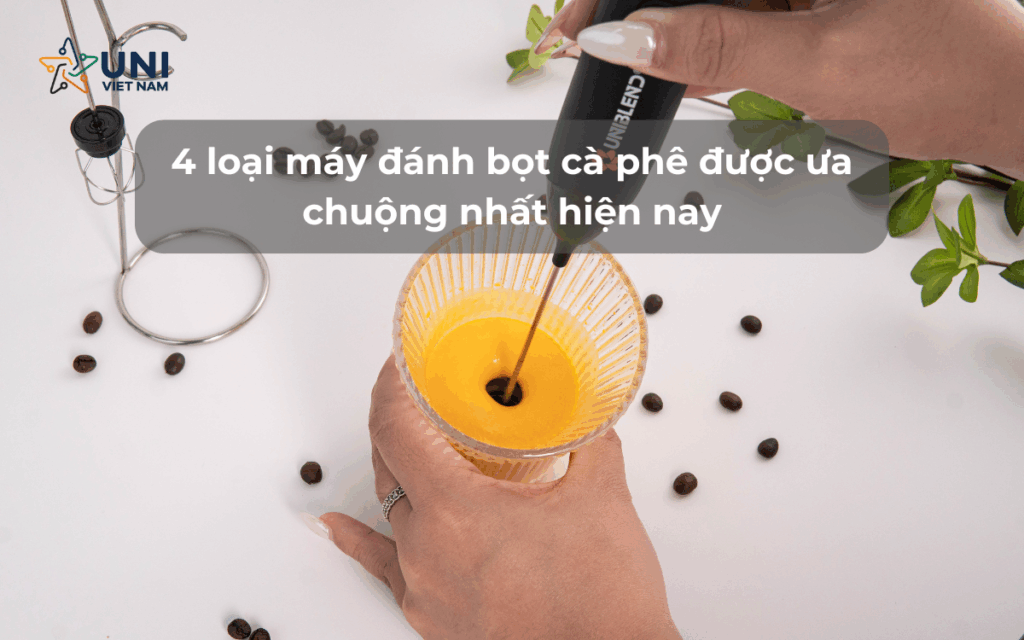 4 loại máy đánh bọt cà phê được ưa chuộng nhất hiện nay