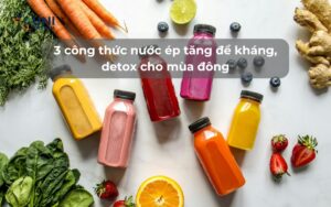 3 công thức nước ép tăng đề kháng, detox cho mùa đông