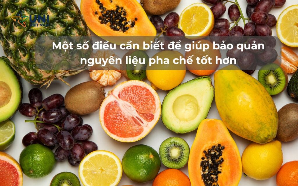 Một số điều cần biết để giúp bảo quản nguyên liệu pha chế tốt hơn