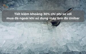 Tiết kiệm khoảng 30% chi phí so với mua đá ngoài khi sử dụng máy làm đá Unibar