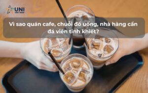 Vì sao quán cafe, chuỗi đồ uống, nhà hàng cần đá viên tinh khiết