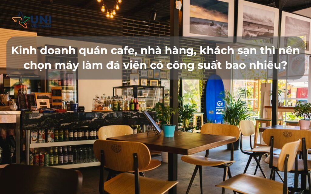 Kinh doanh quán cafe, nhà hàng, khách sạn thì nên chọn máy làm đá viên có công suất bao nhiêu