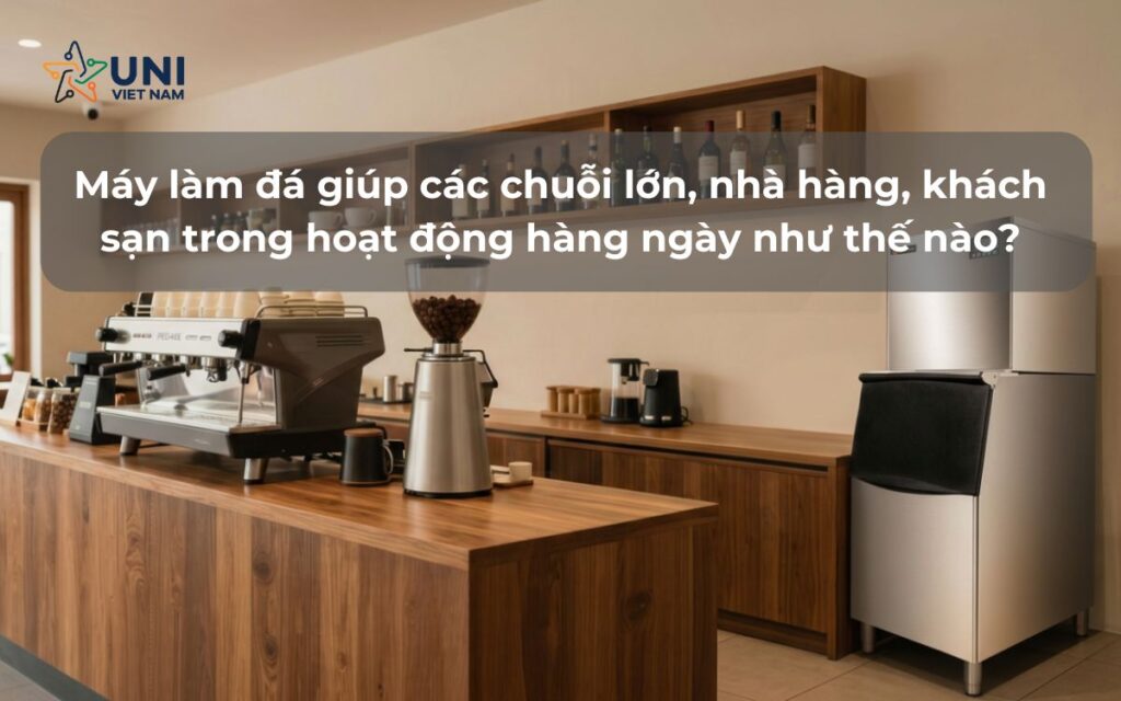 Máy làm đá giúp các chuỗi lớn, nhà hàng, khách sạn trong hoạt động hàng ngày như thế nào