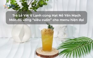 Trà Lê Vải Ủ Lạnh cùng Hạt Nổ Yến Mạch - Món đồ uống “siêu cuốn” cho menu hiện đại