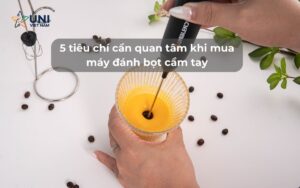 5 tiêu chí cần quan tâm khi mua máy đánh bọt cầm tay