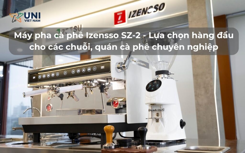 Máy pha cà phê Izensso SZ-2 - Lựa chọn hàng đầu cho các chuỗi, quán cà phê chuyên nghiệp