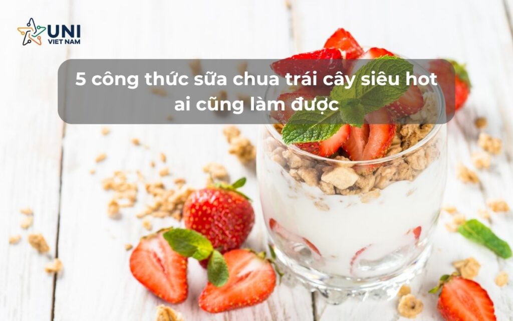 5 công thức sữa chua trái cây siêu hot ai cũng làm được