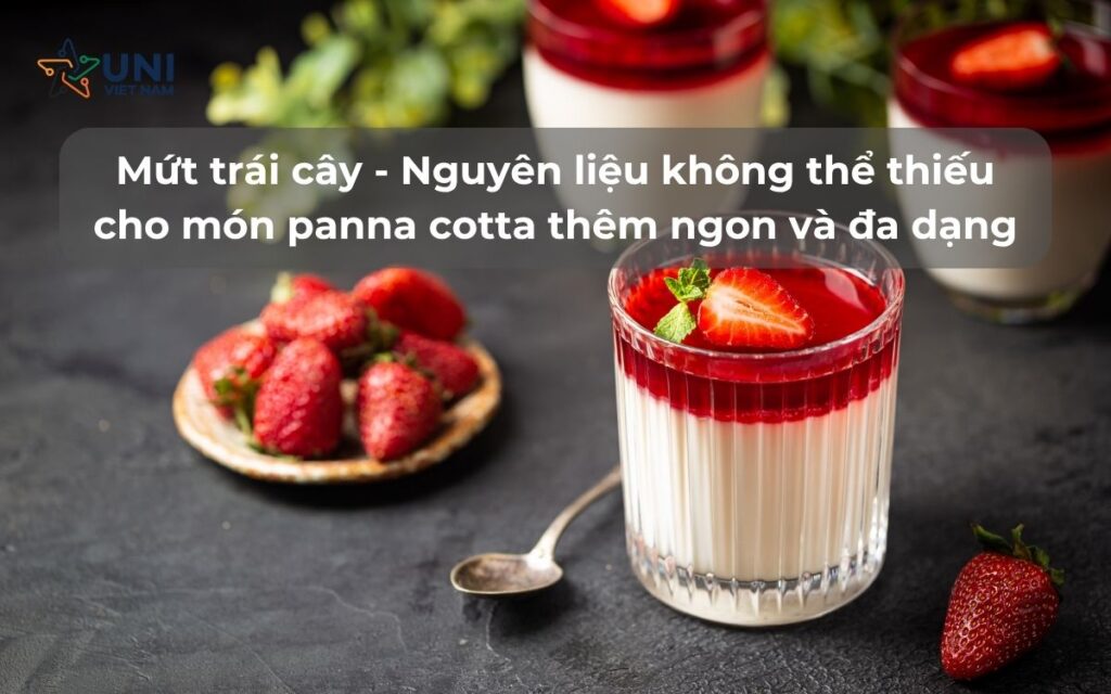 Mứt trái cây - Nguyên liệu không thể thiếu cho món panna cotta thêm ngon và đa dạng