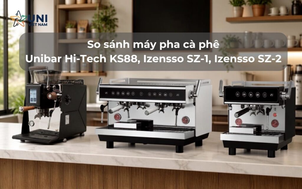 So sánh máy pha cà phê Unibar Hi-Tech KS88, Izensso SZ-1, Izensso SZ-2