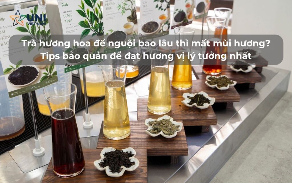 Trà hương hoa để nguội bao lâu thì mất mùi hương Tips bảo quản trà hương hoa để đạt hương vị lý tưởng nhất